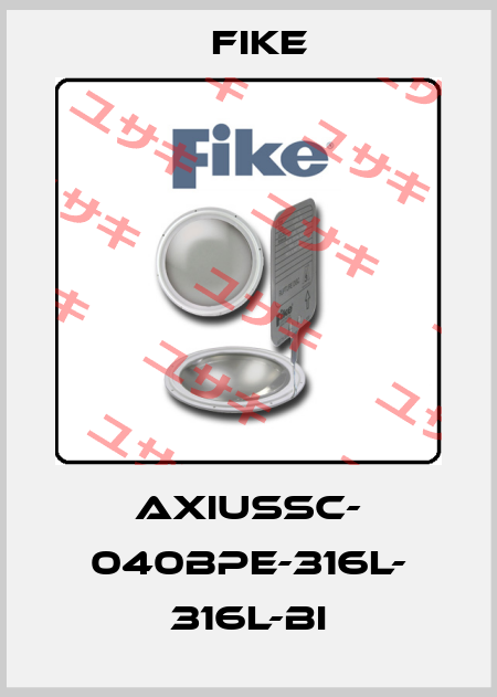 AXIUSSC- 040BPE-316L- 316L-BI FIKE