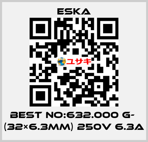 Best No:632.000 G-  (32×6.3mm) 250V 6.3A Eska
