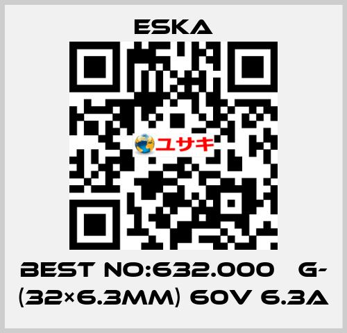 Best No:632.000 　G- (32×6.3mm) 60V 6.3A Eska