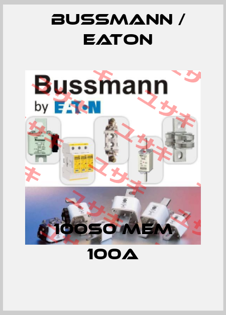 100S0 MEM 100A BUSSMANN / EATON