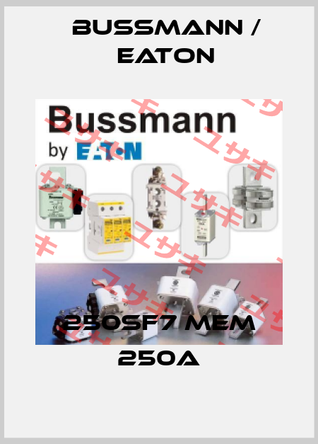 250SF7 MEM 250A BUSSMANN / EATON