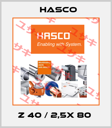 Z 40 / 2,5X 80  Hasco
