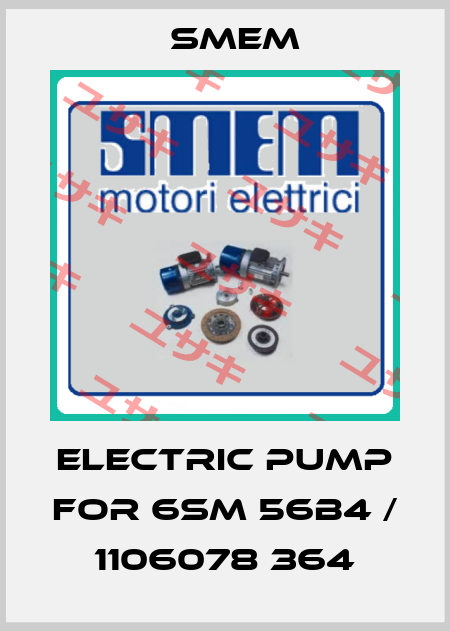 Electric pump for 6SM 56B4 / 1106078 364 Smem