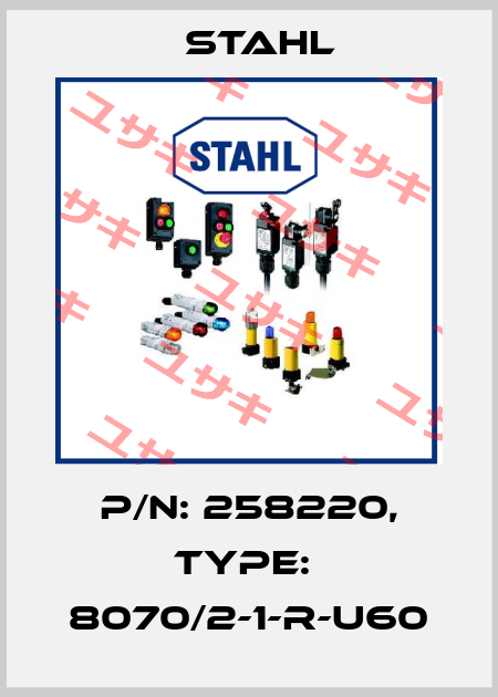 P/N: 258220, Type:  8070/2-1-R-U60 Stahl