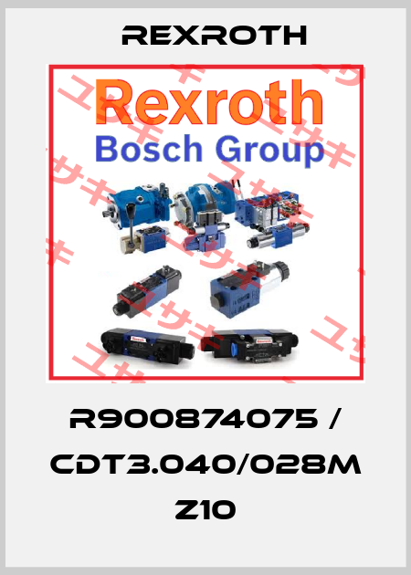 R900874075 / CDT3.040/028M Z10 Rexroth