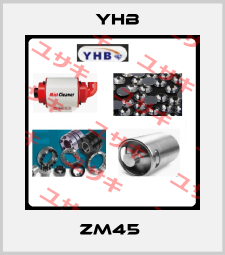 ZM45  YHB