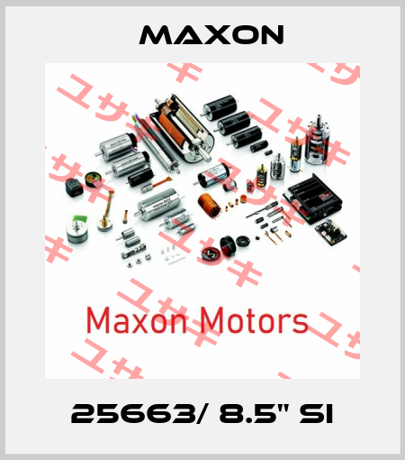 25663/ 8.5" SI Maxon