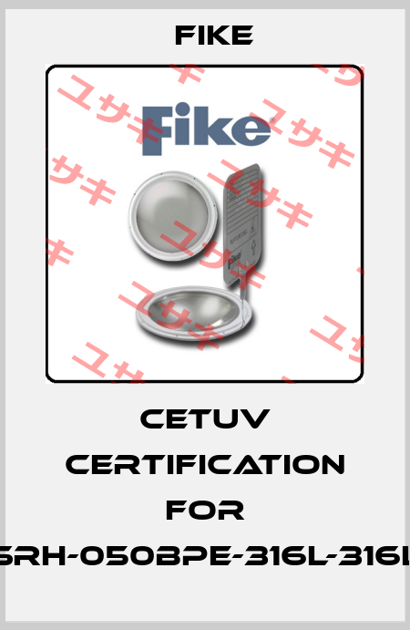 CETUV Certification for SRH-050BPE-316L-316L FIKE