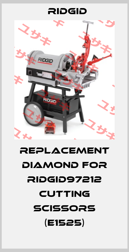 REPLACEMENT DIAMOND FOR RIDGID97212 CUTTING SCISSORS (E1525) Ridgid