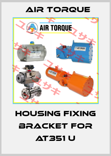 housing fixing bracket for AT351 U Air Torque
