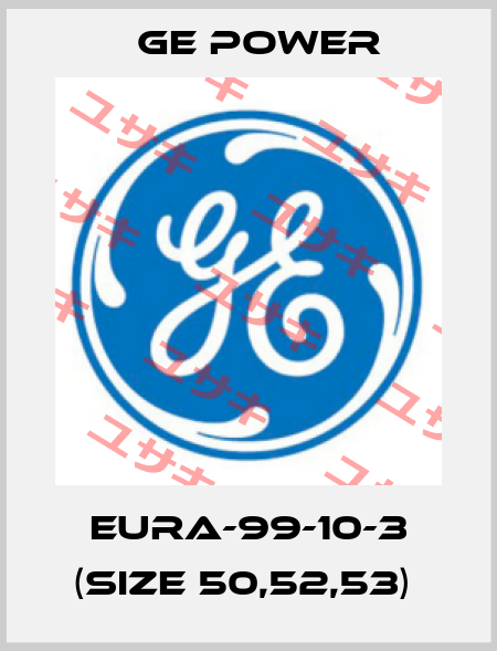EURA-99-10-3 (size 50,52,53)  GE Power