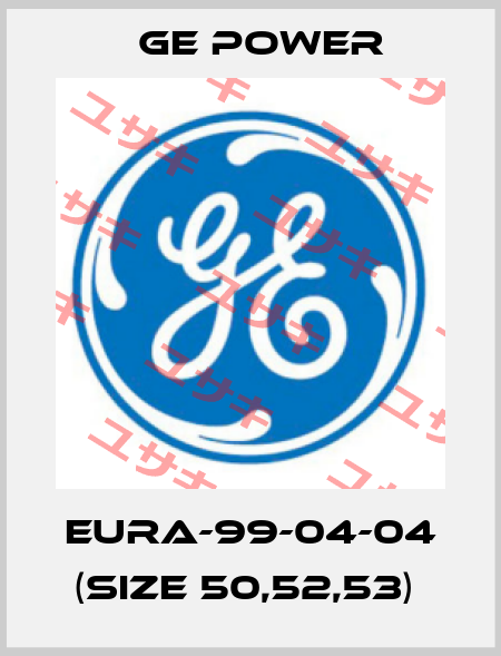 EURA-99-04-04 (size 50,52,53)  GE Power