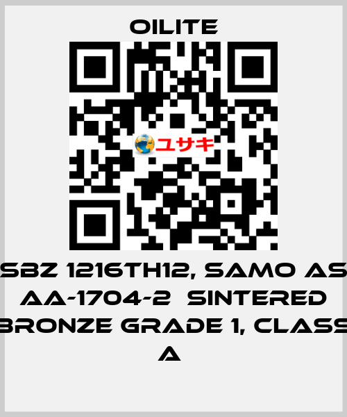 SBZ 1216TH12, samo as AA-1704-2  Sintered Bronze Grade 1, class A  Oilite