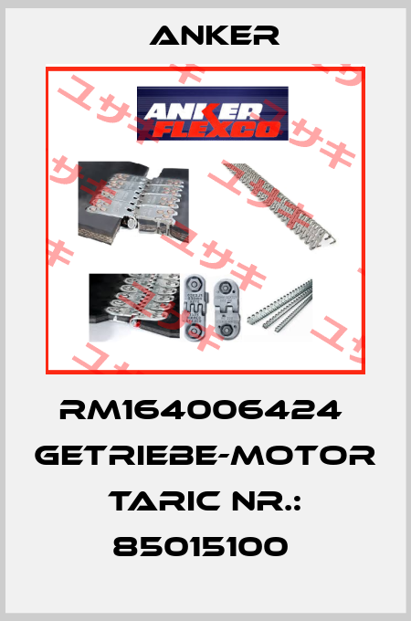 RM164006424  Getriebe-Motor  TARIC Nr.: 85015100  Anker