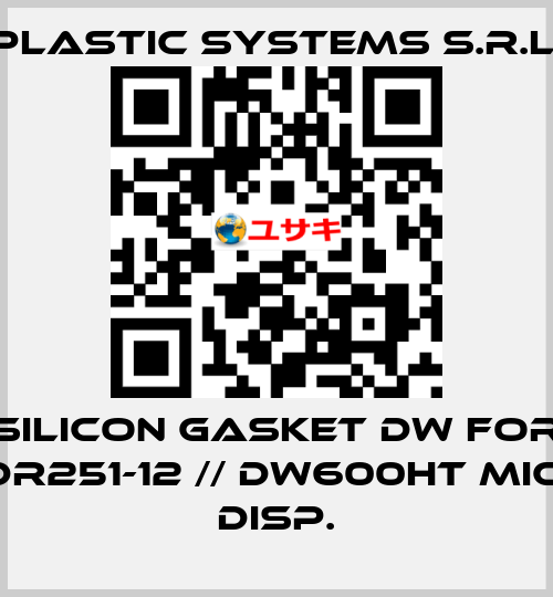 silicon gasket DW for DR251-12 // DW600HT MIC. DISP. Plastic Systems S.r.l.