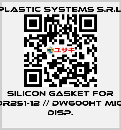 silicon gasket for DR251-12 // DW600HT MIC. DISP. Plastic Systems S.r.l.