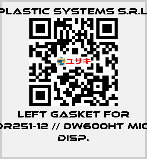 left gasket for DR251-12 // DW600HT MIC. DISP. Plastic Systems S.r.l.