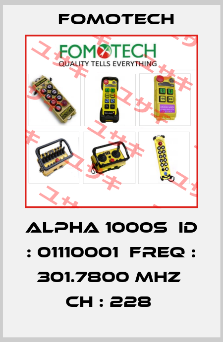 Alpha 1000S  ID : 01110001  Freq : 301.7800 MHZ  CH : 228  Fomotech