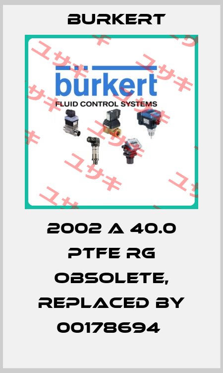 2002 A 40.0 PTFE RG obsolete, replaced by 00178694  Burkert