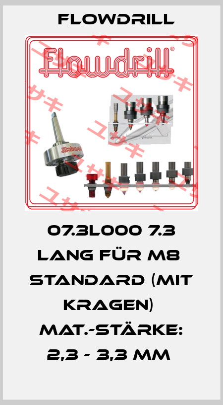 07.3L000 7.3 Lang für M8  Standard (mit Kragen)  Mat.-Stärke: 2,3 - 3,3 mm  Flowdrill