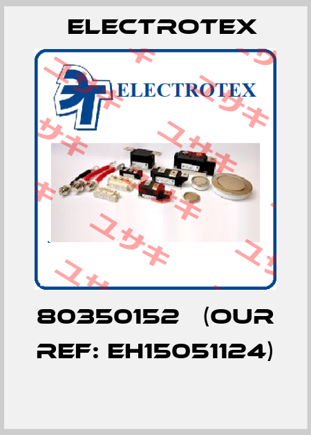 80350152   (our ref: EH15051124)  Electrotex