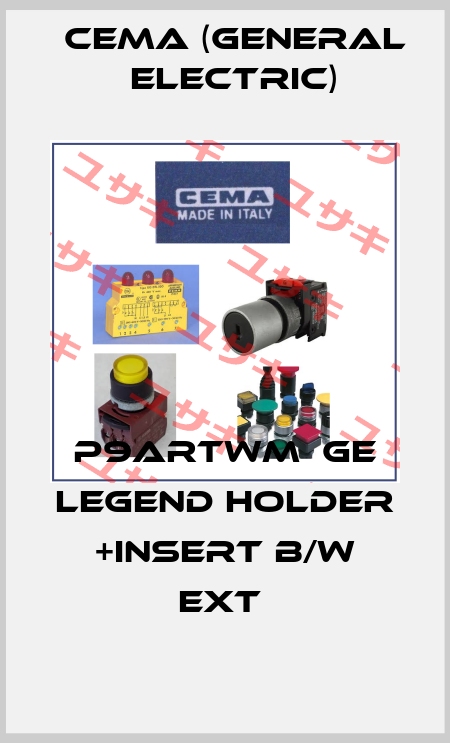 P9ARTWM  GE LEGEND HOLDER +INSERT B/W EXT  Cema (General Electric)