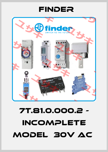 7T.81.0.000.2 - incomplete model  30V AC  Finder