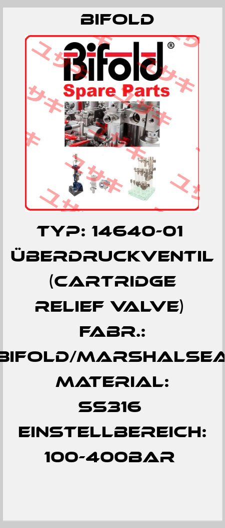 Typ: 14640-01  Überdruckventil (Cartridge Relief Valve)  Fabr.: Bifold/Marshalsea  Material: SS316  Einstellbereich: 100-400bar  Bifold