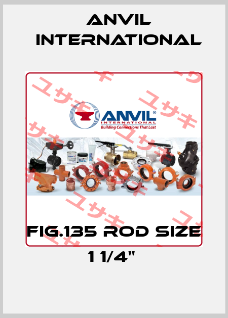 FIG.135 ROD SIZE 1 1/4"  Anvil International