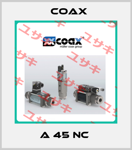 A 45 NC  Coax