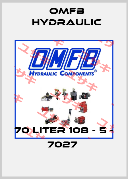 70 Liter 108 - 5 - 7027  OMFB Hydraulic