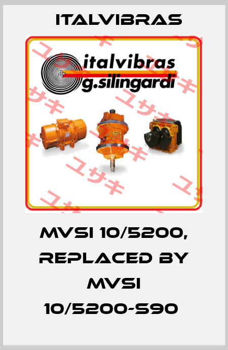 MVSI 10/5200, replaced by MVSI 10/5200-S90  Italvibras