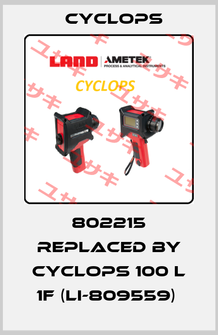 802215 REPLACED BY Cyclops 100 L 1F (LI-809559)  Cyclops