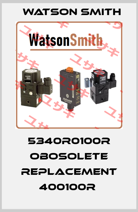 5340R0100R obosolete replacement 400100R  Watson Smith