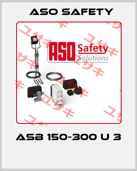 ASB 150-300 U 3    ASO SAFETY