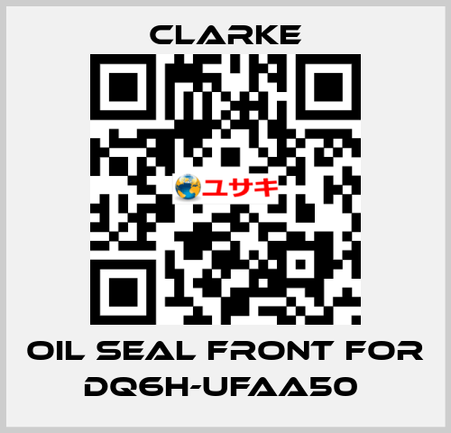 Oil seal front for DQ6H-UFAA50  Clarke