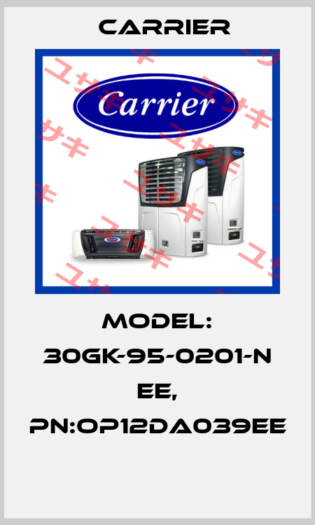 MODEL: 30GK-95-0201-N EE, PN:OP12DA039EE  Carrier