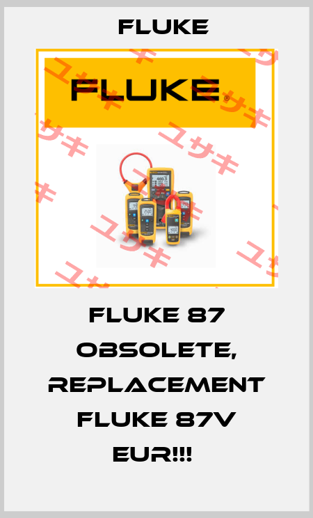 FLUKE 87 OBSOLETE, REPLACEMENT Fluke 87V EUR!!!  Fluke