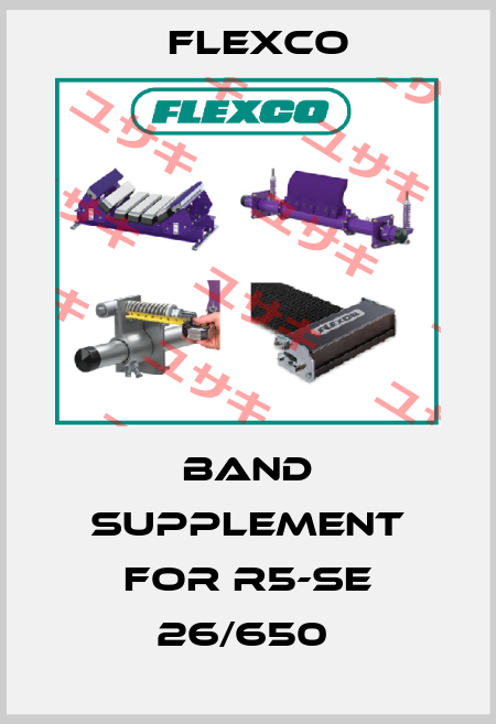 BAND SUPPLEMENT for R5-SE 26/650  Flexco