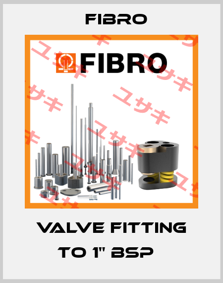 Valve fitting to 1" BSP   Fibro
