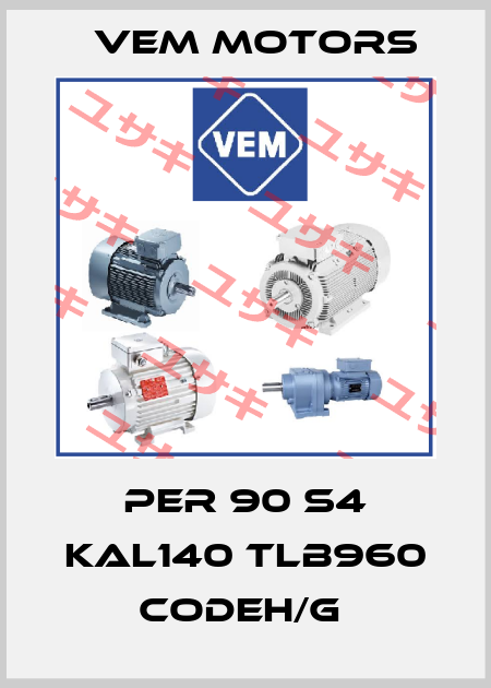 PER 90 S4 KAL140 TLB960 CODEH/G  Vem Motors