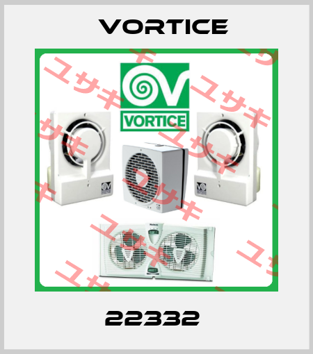 22332  Vortice