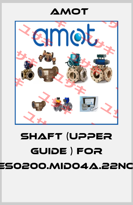 SHAFT (UPPER GUIDE ) for ES0200.MID04A.22NO  Amot