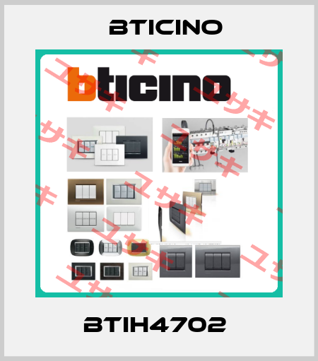 BTIH4702  Bticino