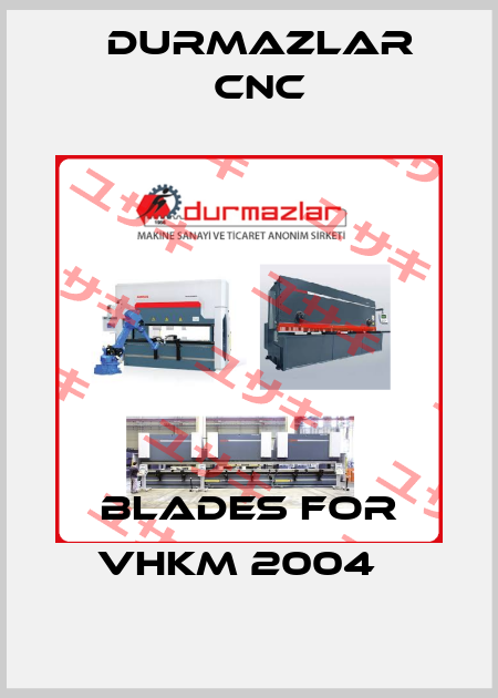 Blades for VHKM 2004   Durmazlar CNC
