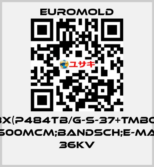 3X(P484TB/G-S-37+TMBC) 500MCM;BANDSCH;E-MA 36KV EUROMOLD