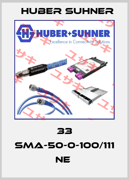 33 SMA-50-0-100/111 NE  Huber Suhner