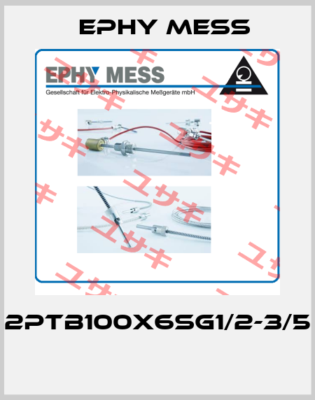 2PTB100X6SG1/2-3/5  Ephy Mess