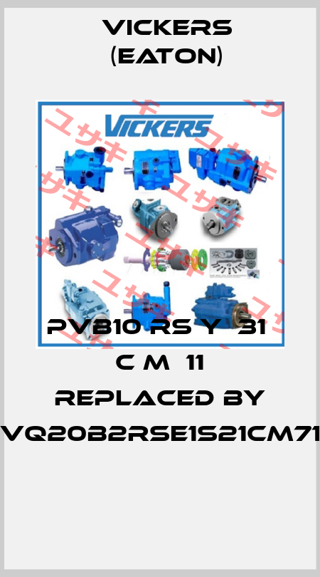 PVB10 RS Y  31  C M  11 replaced by PVQ20B2RSE1S21CM712  Vickers (Eaton)
