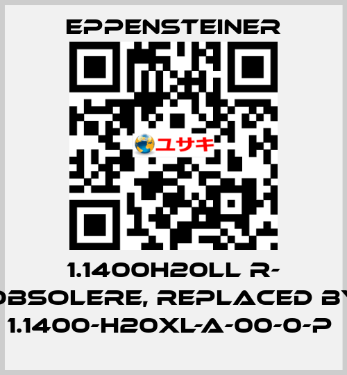1.1400H20LL R- obsolere, replaced by   1.1400-H20XL-A-00-0-P  Eppensteiner